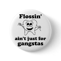 Flossin' ain't just for gangstas pins
