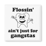 Flossin' ain't just for gangstas magnets