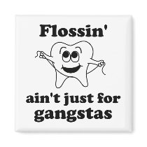 Flossin' ain't just for gangstas magnets