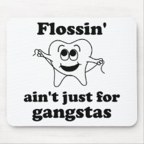 Flossin' ain't just for gangstas mousepads