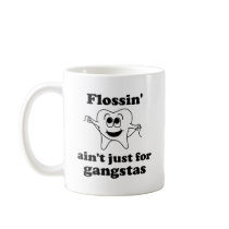 Flossin' ain't just for gangstas coffee mug