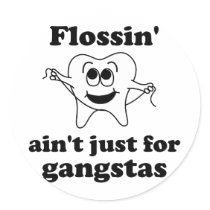 Flossin' ain't just for gangstas stickers