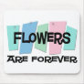Flowers Are Forever Mouse Pads