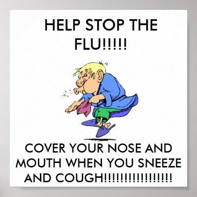 flu_season, HELP STOP THE FLU!!!!!, COVER YOUR ... Posters by kdggman