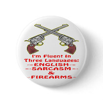 Fluent In 3 Languages English Sarcasm Firearms Pinback Button