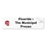 Fluoride : The Municipal Prozac Bumper Stickers