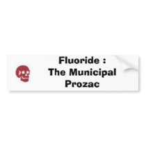 Fluoride : The Municipal Prozac Bumper Stickers