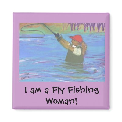 fly fisherwoman, I am a Fly Fishing Woman! Fridge Magnet by 1oojoj