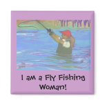 fly fisherwoman, I am a Fly Fishing Woman! magnets