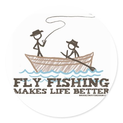 Fly Fishing Makes Life Better Round Sticker by brooktroutdesign