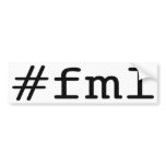 FML (hashtag) Bumper Sticker