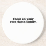 Focus on your own damn family.png coasters