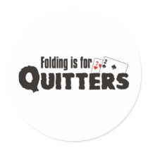 Folding is for quitters