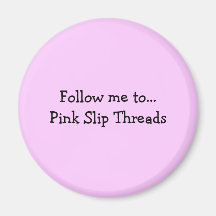 Follow me to... Pink Slip Threads Magnets