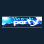 Follow me to the party (blue) bumper stickers