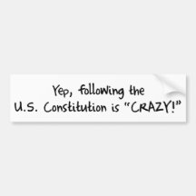 Following the Constitution is CRAZY! Bumper Stickers