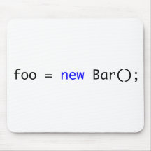 foo = new Bar(); Mousepads