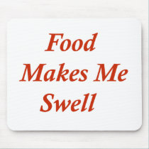 Food Makes Me Swell mousepads