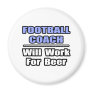 Football Coach...Will Work For Beer
