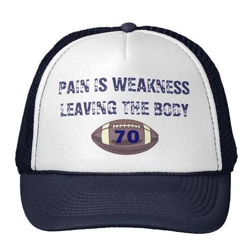 football, PAIN IS WEAKNESSLEAVING THE BODY, 70 Hat