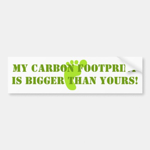 footprint, My Carbon Footprint is Bigger than Y... Bumper Stickers