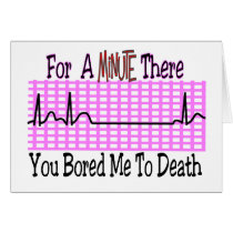 For a Minute there BORED ME TO DEATH Greeting Card