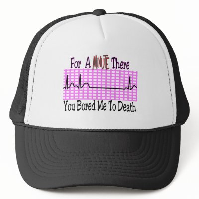 For a Minute there BORED ME TO DEATH Hats by gailg1957