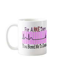For a Minute there BORED ME TO DEATH Mugs