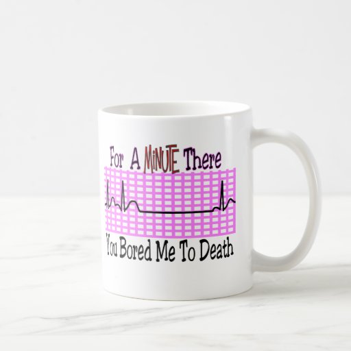 For a Minute there BORED ME TO DEATH Mugs