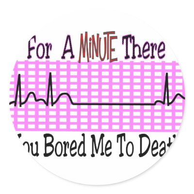 For a Minute there BORED ME TO DEATH Sticker by gailg1957