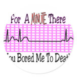 For a Minute there BORED ME TO DEATH stickers