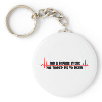 For A Minute There You Bored Me To Death Key Chain