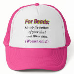 For Beads: Lift shirt. Mesh Hats