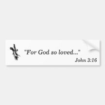 For God so loved... Bumper Sticker