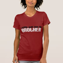 For my Brother T-shirts