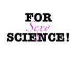 For Sexy Science! t-shirts