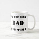 For the Best Dad In the World Coffee Mug