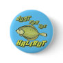 For The Halibut Fishing T-shirts and Gifts Pinback Buttons