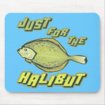 For The Halibut Fishing T-shirts and Gifts Mouse Pad