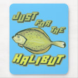 For The Halibut Fishing T-shirts and Gifts Mousepads