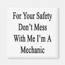 For Your Safety Don't Mess With Me I'm A Mechanic. Magnet