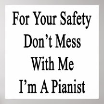 For Your Safety Don't Mess With Me I'm A Pianist Posters