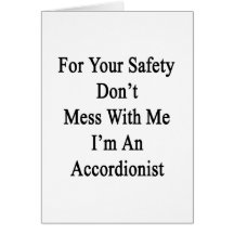 For Your Safety Don't Mess With Me I'm An Accordio Cards