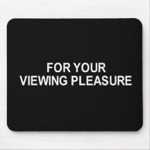 FOR YOUR VIEWING PLEASURE T-SHIRT MOUSE PADS