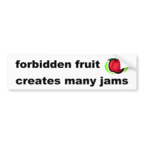 Forbidden fruit creates many jams bumper stickers