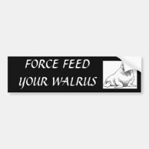FORCE FEED YOUR WALRUS BUMPER STICKERS