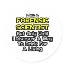 Forensic Scientist .. Drink for a Living
