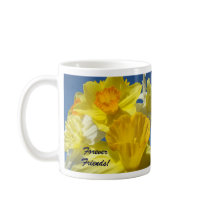 Forever Friends! Coffee Mug gifts Daffodil Flowers