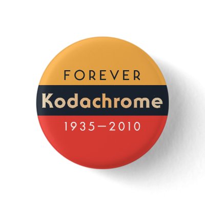 ‘‘Forever Kodachrome: 1935-2010’’ button pin by accozzaglia