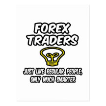 Forex Traders...Regular People, Only Smarter Post Cards